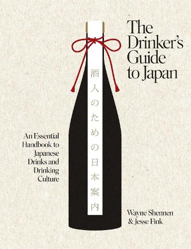 Paper book «The Drinker’s Guide to Japan: An Essential Handbook to Japanese Drinks and Drinking Culture», authors Jesse Fink, Wayne Shennen - фото №1