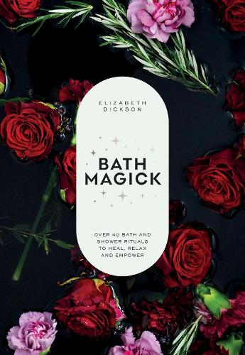 Бумажная книга «Bath Magick: Over 40 Bath and Shower Rituals to Heal, Relax and Empower», автор Элизабет Диксон - фото №1