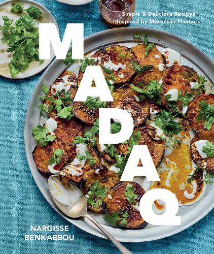Бумажная книга «Madaq: Simple Everyday Recipes with the Flavours of Morocco», автор Наргиссе Бенкаббу - фото №1