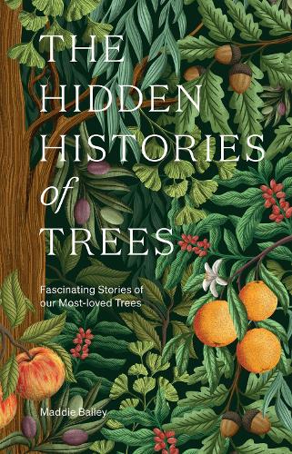 Бумажная книга «The Hidden Histories of Trees: Fascinating Stories of our Most-loved Trees», автор Мэдди Бейли - фото №1