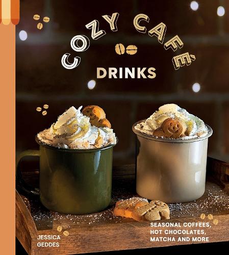 Бумажная книга «Cozy Café Drinks: Seasonal Coffees, Hot Chocolates, Matcha and More», автор Джессика Геддес - фото №1