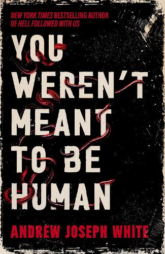Паперова книга «You Weren't Meant to be Human: The bestselling adult horror debut about cults, pregnancy, and worms», автор Ендрю Джозеф Вайт - фото №1