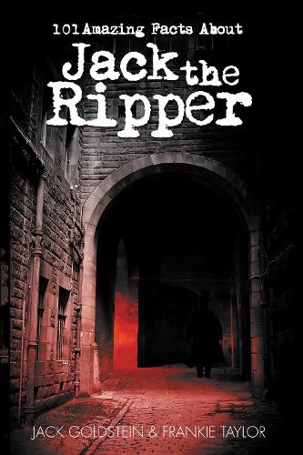 Бумажная книга «101 Amazing Facts about Jack the Ripper», авторов Фрэнки Тейлор, Джек Голдштейн - фото №1