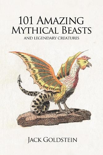 Бумажная книга «101 Amazing Mythical Beasts: and Legendary Creatures», автор Джек Голдштейн - фото №1