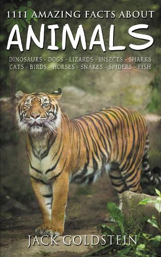 Паперова книга «1111 Amazing Facts about Animals: Dinosaurs, Dogs, Lizards, Insects, Sharks, Cats, Birds, Horses, Snakes, Spiders, Fish and More!», автор Джек Гольдштейн - фото №1