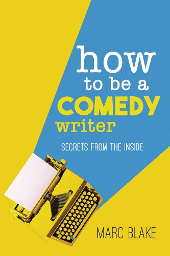 Паперова книга «How To Be A Comedy Writer: Secrets from the Inside», автор Марк Блейк - фото №1