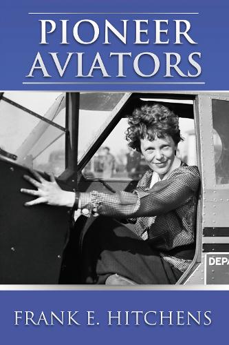 Бумажная книга «Pioneer Aviators: …and the Planes They Flew», автор Фрэнк Хитченс - фото №1