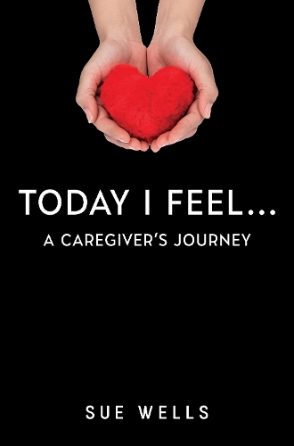 Бумажная книга «Today I Feel... A Caregiver's Journey», автор Сью Уэллс - фото №1