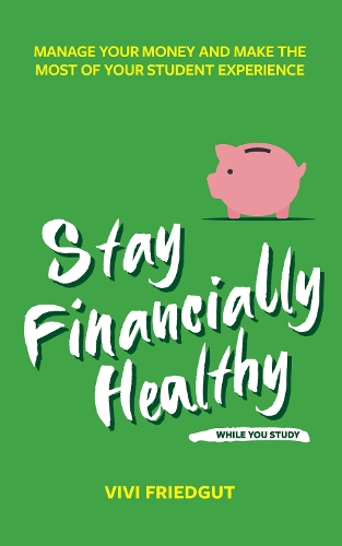 Бумажная книга «Stay Financially Healthy While You Study: Manage Your Money and Make the Most of Your Student Experience», автор Виви Фридгут - фото №1