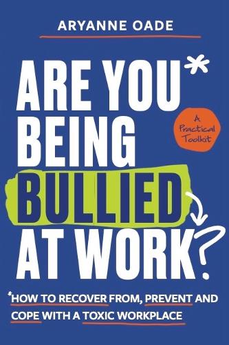 [object Object] «Are You Being Bullied at Work?: How to Recover From, Prevent and Cope with a Toxic Workplace», автор Арианна Оэйд - фото №1