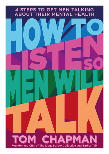 Бумажная книга «How to Listen so Men will Talk: 4 Steps to Get Men Talking About Their Mental Health», автор Том Чепмен - фото №1