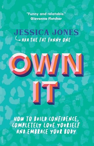 Бумажная книга «Own It: How To Build Confidence, Completely Love Yourself and Embrace Your Body», автор Джессика Джонс - фото №1