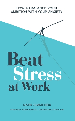 Паперова книга «Beat Stress at Work: How to Balance Your Ambition with Your Anxiety», автор Марк Сіммондс - фото №1