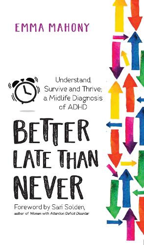 [object Object] «Better Late Than Never: Understand, Survive and Thrive — Midlife ADHD Diagnosis», авторов Эмма Махони, Сари Солден - фото №1