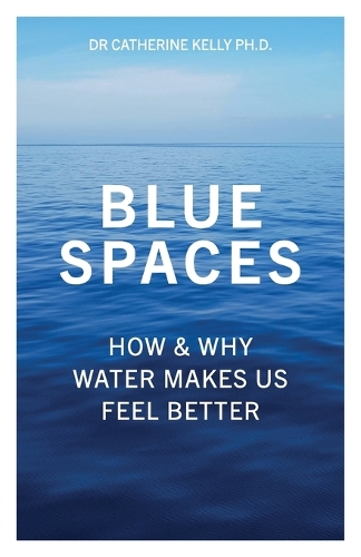 [object Object] «Blue Spaces: How and Why Water Can Make You Feel Better», автор Кэтрин Келли - фото №1