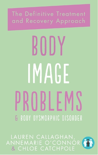 [object Object] «Body Image Problems and Body Dysmorphic Disorder: The Definitive Treatment and Recovery Approach», авторов Аннемари О'Коннор, Хлоя Кэтчпоул, Лорен Каллаган - фото №1