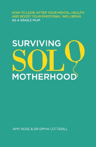 Бумажная книга «Surviving Solo Motherhood: How to Look After Your Mental Health and Boost Your Emotional Wellbeing as a Single Mom», автор Эми Роуз - фото №1