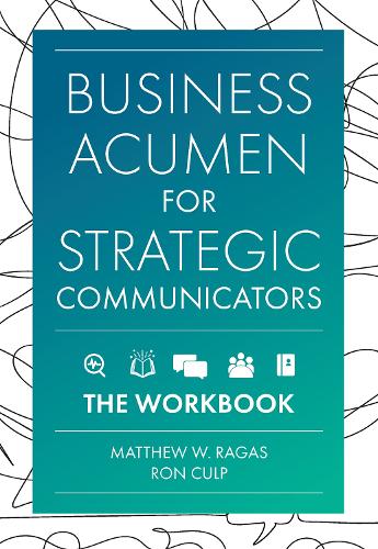 Бумажная книга «Business Acumen for Strategic Communicators: The Workbook», авторов Мэтью В. Рагас, Рон Калп - фото №1