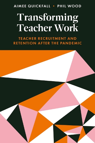 Паперова книга «Transforming Teacher Work: Teacher Recruitment and Retention After the Pandemic», авторів Еймі Квікфолл, Філ Вуд - фото №1