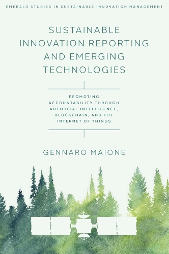 Бумажная книга «Sustainable Innovation Reporting and Emerging Technologies: Promoting Accountability Through Artificial Intelligence, Blockchain, and the Internet of Things», автор Дженнаро Майоне - фото №1