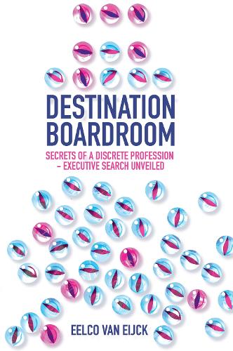 Бумажная книга «Destination Boardroom: Secrets of a Discrete Profession - Executive Search Unveiled», автор Элко ван Эйк - фото №1