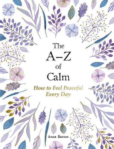 Бумажная книга «The A–Z of Calm: How to Feel Peaceful Every Day», автор Анна Барнс - фото №1