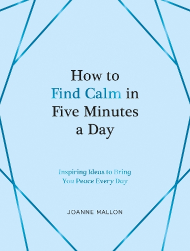 Паперова книга «How to Find Calm in Five Minutes a Day: Inspiring Ideas to Bring You Peace Every Day», автор Джоанн Маллон - фото №1