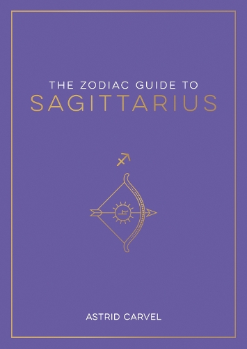 Бумажная книга «The Zodiac Guide to Sagittarius: The Ultimate Guide to Understanding Your Star Sign, Unlocking Your Destiny and Decoding the Wisdom of the Stars», автор Астрид Карвел - фото №1