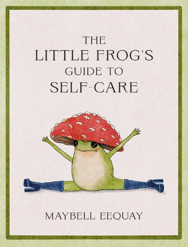 Бумажная книга «The Little Frog's Guide to Self-Care: Affirmations, Self-Love and Life Lessons According to the Internet's Beloved Mushroom Frog», автор Майбелл Экай - фото №1
