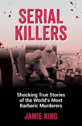 Бумажная книга «Serial Killers: Shocking True Stories of the World's Most Barbaric Murderers» - фото №1