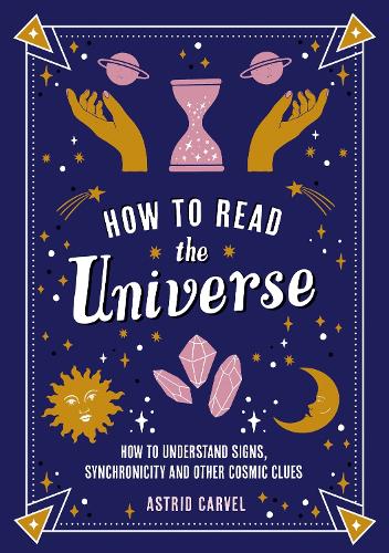 [object Object] «How to Read the Universe: The Beginner's Guide to Understanding Signs, Synchronicity and Other Cosmic Clues», автор Астрид Карвел - фото №1