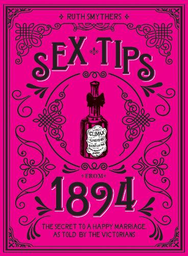 Бумажная книга «Sex Tips from 1894: The Secret to a Happy Marriage, as Told by the Victorians», автор Рут Смайтерс - фото №1