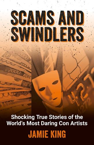 Бумажная книга «Scams and Swindlers: Shocking True Stories of the World’s Most Daring Con Artists» - фото №1