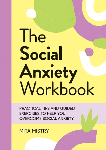 Бумажная книга «The Social Anxiety Workbook: Practical Tips and Guided Exercises to Help You Overcome Social Anxiety», автор Мита Мистри - фото №1