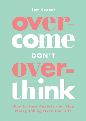 Бумажная книга «Overcome Don't Overthink: How to Ease Anxiety and Stop Worry Taking Over Your Life», автор Сэм Купер - фото №1