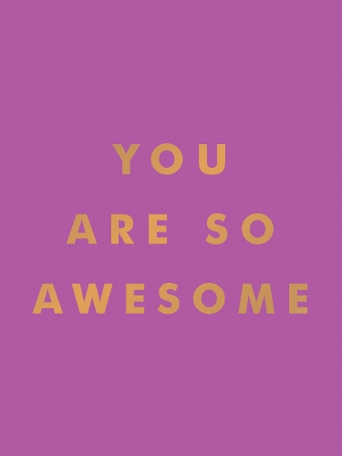 Бумажная книга «You Are So Awesome: Uplifting Quotes and Affirmations to Celebrate How Amazing You Are», автор Summersdale Publishers - фото №1