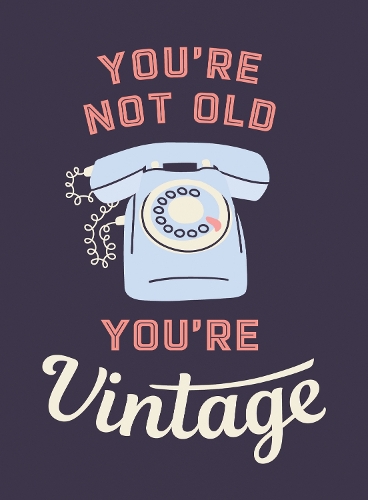 Бумажная книга «You're Not Old, You're Vintage: Joyful Quotes for the Young At Heart», автор Summersdale Publishers - фото №1