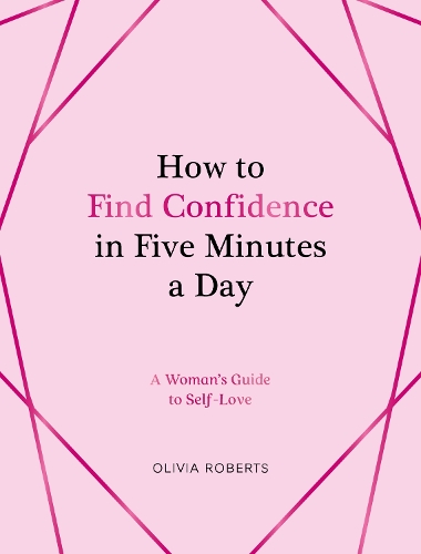 Бумажная книга «How to Find Confidence in Five Minutes a Day: A Woman's Guide to Self-Love», автор Оливия Робертс - фото №1
