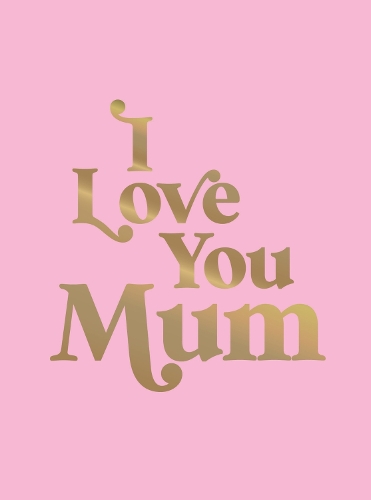 Бумажная книга «I Love You Mum: A Beautiful Gift to Give to Your Mum», автор Summersdale Publishers - фото №1