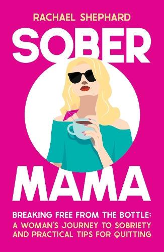 Бумажная книга «Sober Mama: Breaking Free from the Bottle: A Woman’s Journey to Sobriety and Practical Tips for Quitting», автор Рэйчел Шепард - фото №1
