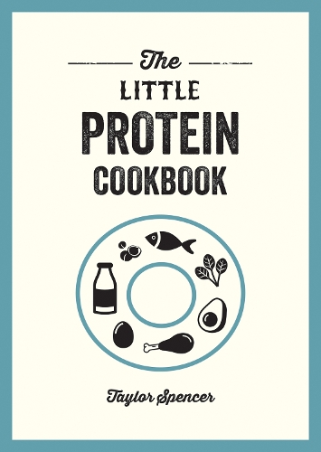 [object Object] «The Little Protein Cookbook: Recipes and Advice for Reaping the Rewards of a High-Protein Diet», автор Тейлор Спенсер - фото №1