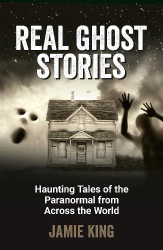 Бумажная книга «Real Ghost Stories: Haunting Tales of the Paranormal from Across the World», автор Джейми Кинг - фото №1