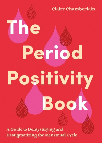 [object Object] «The Period Positivity Book: A Guide to Understanding, Owning and Celebrating Your Period», автор Клэр Чемберлен - фото №1
