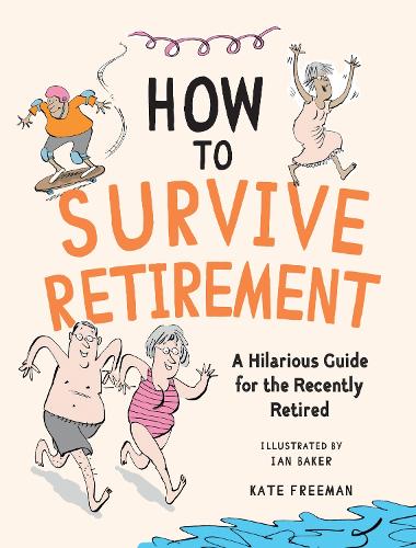 Бумажная книга «How to Survive Retirement: A Hilarious Guide for the Recently Retired», автор Кейт Фримен - фото №1