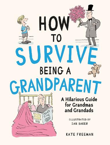 Бумажная книга «How to Survive Being a Grandparent: A Hilarious Guide for Grandmas and Grandads», автор Кейт Фримен - фото №1