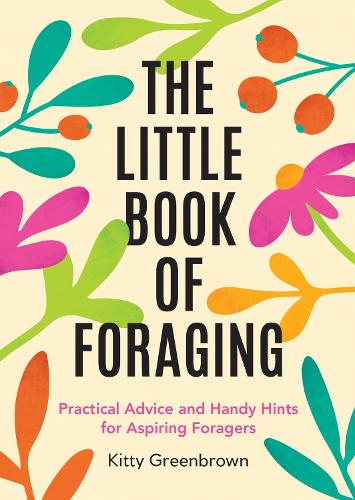 [object Object] «The Little Book of Foraging: Practical Advice and Handy Hints for Aspiring Foragers», автор Кітті Грінбраун - фото №1