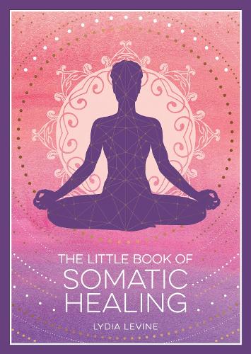 Бумажная книга «The Little Book of Somatic Healing: A Beginner’s Guide to the Art of Body Psychology», автор Лидия Левин - фото №1