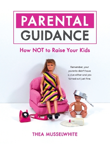 Бумажная книга «Parental Guidance: How Not to Raise Your Kids», автор Теа Масселвайт - фото №1