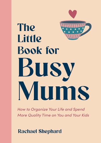 Паперова книга «The Little Book for Busy Mums: How to Organize Your Life and Spend More Quality Time on You and Your Kids», автор Рейчел Шепард - фото №1