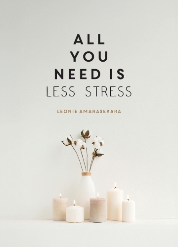 Бумажная книга «All You Need is Less Stress: Find Calm Every Day via Simple Tips and Exercises», автор Леони Амарасекара - фото №1